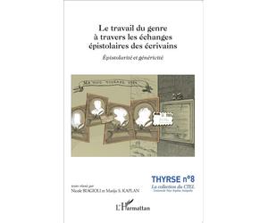 Le travail du genre à travers les échanges épistolaires des écrivains Épistolarité et généricité - Nicole Biagioli - L'harmattan - broché - Etude