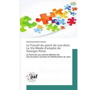 Le Travail du point de vue dans La Vie Mode d'emploi de Georges Perec Le Point de vue comme élément de structuration narrative et d'élaboration du sens - Mohammad-Rahim Ahmadi - P.academiques Francoph