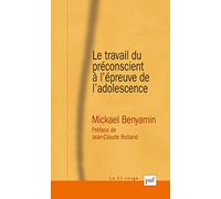 Le travail du préconscient à l'épreuve de l'adolescence: Approches psychanalytiques et psychosomatiques