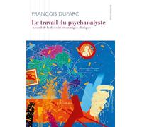 Le Travail du psychanalyste Accueil de la diversité et stratégies cliniques - François Duparc - D'ithaque Eds - broché - Essai