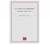 Le Travail Du Scepticisme - Montaigne, Bayle, Hume