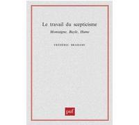 Le travail du scepticisme. Montaigne, Bayle, Hume Frédéric Brahami (Auteur)
