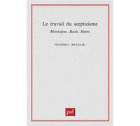 Le travail du scepticisme. Montaigne, Bayle, Hume - Frédéric Brahami - Puf - relié - Etude