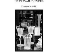 Le travail du vers François MAYER (Auteur)