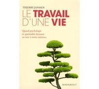 Le travail d'une vie: Quand psychologie et spiritualité donnent un sens à notre existence