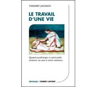 Le travail d'une vie : Quand psychologie et spritualité donnent un sens à notre existence