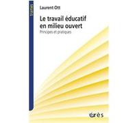 Le travail éducatif en milieu ouvert Laurent Ott (Auteur)