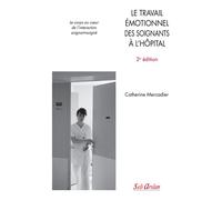Le travail émotionnel des soignants à l’hôpital Le corps au cœur de l’interaction soignant-soigné - Catherine Mercadier - Seli Arslan - broché - Etude