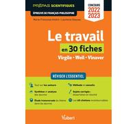 Le travail en 30 fiches - Epreuve de Français-Philosophie - Prépas scientifiques - Concours 2022-2023 Réviser l'essentiel - Virgile, Les Géorgiques - Weil, La condition ouvrière - Vinaver, Par-dessus