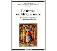 Le Travail En Afrique Noire - Représentations Et Pratiques À L'époque Contemporaine