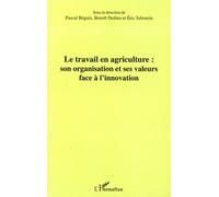 Le travail en agriculture : son organisation et ses valeurs face à l'innovation Son organisation et ses valeurs face à l'innovation - Eric Sabourin - L'harmattan - broché - Etude