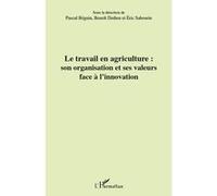 Le travail en agriculture : son organisation et ses valeurs face à l'innovation Eric Sabourin (Auteur), Benoît Dedieu (Auteur), Pascal Béguin (Auteur)