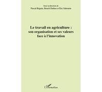 Le travail en agriculture : son organisation et ses valeurs face à l'innovation Son organisation et ses valeurs face à l'innovation - Eric Sabourin - L'harmattan - broché - Etude