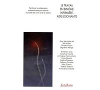 Le travail en binôme infirmière-aide-soignante Renforcer la collaboration professionnelle pour assurer la qualité des soins et de la relation - Seli Arslan - Seli Arslan - broché - Scolaire / Universi