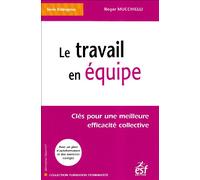 Le travail en équipe: Clés pour une meilleure efficacité collective