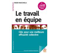 Le travail en équipe Clés pour une meilleure efficacité collective - Roger Mucchielli - Esf - broché - Guide