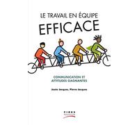 Le travail en équipe efficace: Communication et attitudes gagnantes