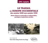 Le travail en Europe occidentale des années 1830 aux années 1930: Mains-d'oeuvre artisanales et industrielles, pratiques et questions sociales