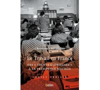 Le Travail en France – Des Trente Glorieuses à la présidence Macron – Éditions Belin