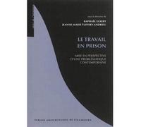 Le travail en prison : mise en perspective d'une problématique contemporaine Mise en perspective d'une problématique contemporaine - ECKERT TUFFERY-ANDRIEU (DIR. - Presses Universitaires Strasbourg -