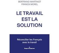 Le travail est la solution Réconcilier les Français avec le travail - Bertrand Martinot - Hermann - broché - Etude