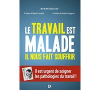 Le travail est malade, il nous fait souffrir: Il est urgent de soigner les pathologies du travail !