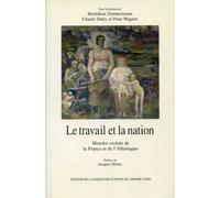 Le Travail Et La Nation - Histoire Croisée De La France Et De L'allemagne