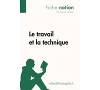 Le travail et la technique (Fiche notion): LePetitPhilosophe.fr - Comprendre la philosophie