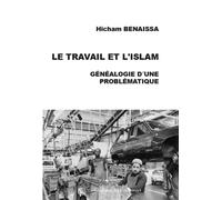 Le travail et l'islam Généalogie d´une problématique - Hicham Benaissa - Du Croquant - broché - Essai