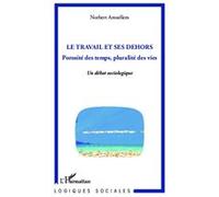 Le Travail Et Ses Dehors - Porosité Des Temps, Pluralité Des Vies
