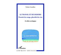 Le travail et ses dehors Porosité des temps, pluralité des vies - Un débat sociologique - Norbert Amsellem - L'harmattan - broché - Etude