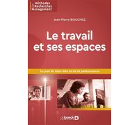 Le travail et ses espaces Le pari du bien-être et de la performance - Jean-Pierre Bouchez - De Boeck Supérieur - broché - Etude