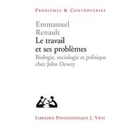 Le travail et ses problèmes: Biologie, sociologie et politique chez John Dewey
