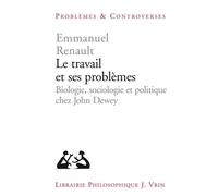 Le travail et ses problèmes: Biologie, sociologie et politique chez John Dewey