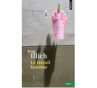 Le Travail fantôme - Ivan Illich - Points - Poche - Essai