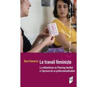 Le travail féministe Le militantisme au Planning familial à l'épreuve de sa professionnalisation - Alice Romerio - Presses Universitaires Rennes - broché - Essai