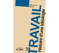 Le travail, histoire d'une idéologie