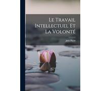 Le Travail Intellectuel Et La Volonté