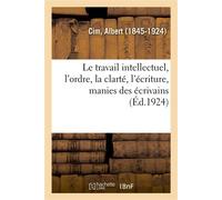 Le travail intellectuel, l'ordre, la clarté, l'écriture, manies des écrivains - Albert Cim - Hachette Bnf - broché - Livre