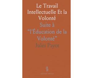 Le Travail Intellectuelle Et la Volonté: Suite à “l'Éducation de la Volonté”