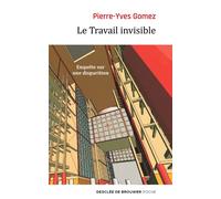 Le Travail invisible Enquête sur une disparition - Pierre-Yves Gomez - Desclée De Brouwer - Poche - Etude