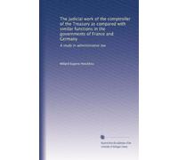 Le travail judiciaire du contrôleur du Trésor par rapport à des fonctions similaires dans les gouvernements de France et d'Allemagne : une étude de droit administratif