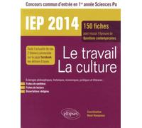 Le travail - la culture - 150 fiches pour réussir l'épreuve de Questions contemporaines - IEP 2014
