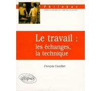 Le travail : les échanges, la technique - les échanges la technique - François Cavallier - Ellipses - Livre