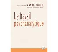 Le travail psychanalytique André Green (Auteur)