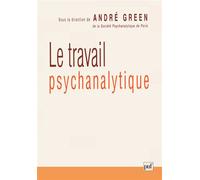 Le travail psychanalytique - André Green - Puf - broché - Essai