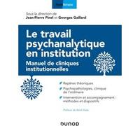 Le travail psychanalytique en institution - Manuel de cliniques institutionnelles Jean-Pierre Pinel (Auteur), Georges Gaillard (Auteur)