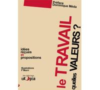 Le travail, quelles valeurs ? Pour lutter contre les idées reçues - Dominique Méda - Utopia - broché - Essai
