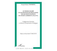 Le travail salarié et les instances de régulation sur les hauts plateaux de l'ouest Cameroun (1916-1972) - Configuration historique et éléments d'interprétation sociologique - François Etienne Tsopmbe