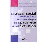 LE TRAVAIL SOCIAL CONFRONTE AUX NOUVEAUX VISAGES DE LA PAUVRETE ET DE L EXCLUSIO